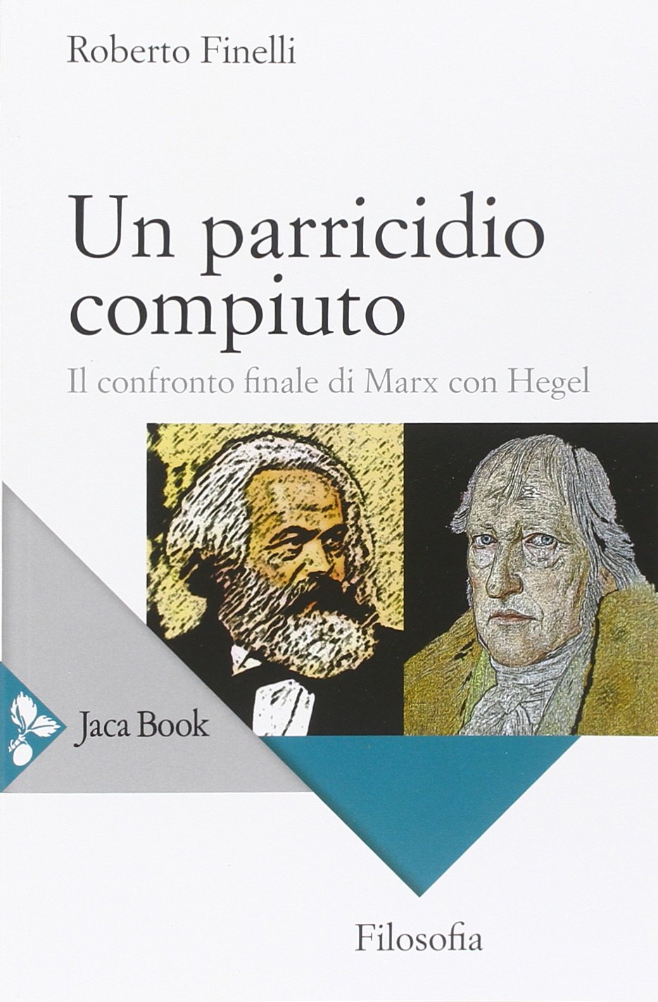 Un parricidio compiuto. Il confronto finale di Marx con Hegel:  Amazon.co.uk: Finelli, Roberto: 9788816412866: Books